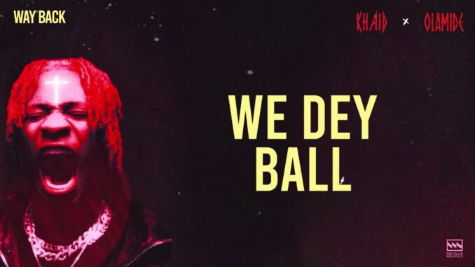 Khaid x Olamide - Way back Lyrics Video Mp3 Download Khaid x Olamide - Way back Lyrics Video Mp3 Download
