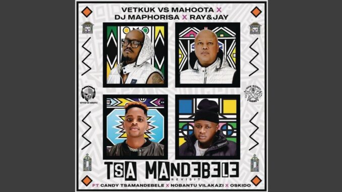 Vetkuk Vs Mahoota - Tsa Mandebele Revisit Mp3 Download Vetkuk Vs Mahoota - Tsa Mandebele Revisit Mp3 Download